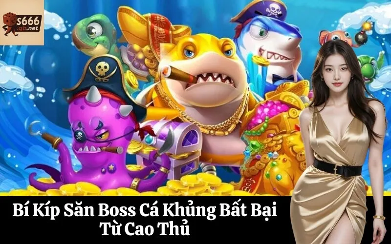Bí Kíp Săn Boss Cá Khủng Bất Bại Từ Cao Thủ
