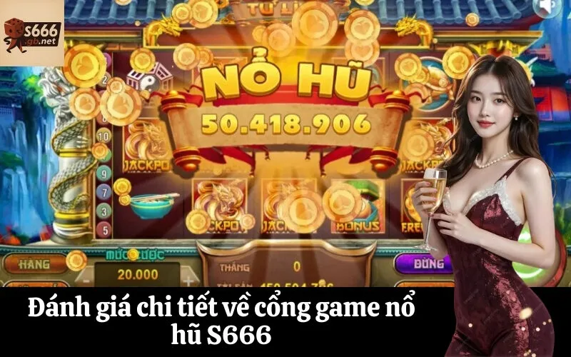 Đánh giá chi tiết về cổng game nổ hũ S666