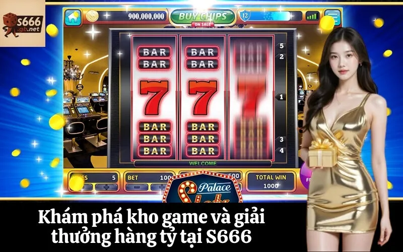 Khám phá kho game và giải thưởng hàng tỷ tại S666