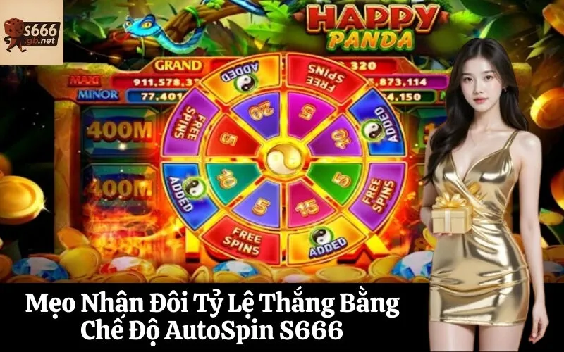 Mẹo Nhân Đôi Tỷ Lệ Thắng Bằng Chế Độ AutoSpin S666