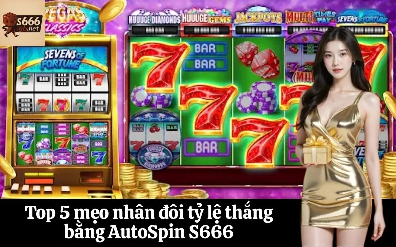 Top 5 mẹo nhân đôi tỷ lệ thắng bằng AutoSpin S666
